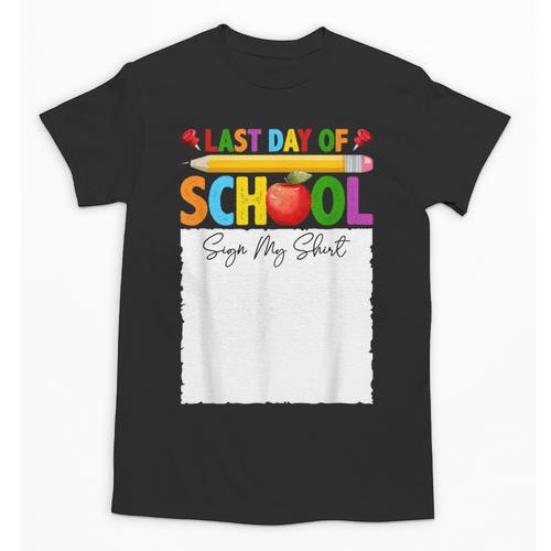 Last Day Of School Sign My Shirt Autograph Graduation Unisex T-Shirt - Best Gift Smart