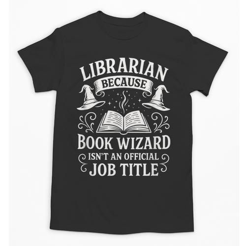 Librarian Because Book Wizard Library Humor Unisex T-Shirt - Bookorys DE