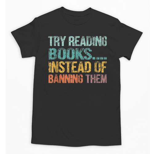 Library Advocacy Try Reading Books Instead Of Banning Them Unisex T-Shirt - Bookorys DE