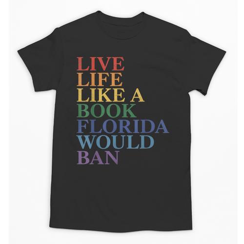 Live Life Like a Book Florida Would Ban LGBTQ Rainbow Flag Unisex T-Shirt - Bookorys