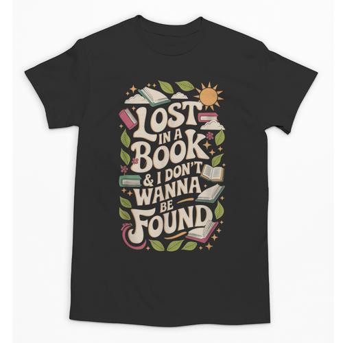 LOST IN A BOOK And I DONT WANNA BE FOUND Unisex T-Shirt - Bookorys CA