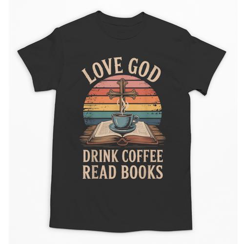 Love God Drink Coffee Read Books Unisex T-Shirt - Bookorys