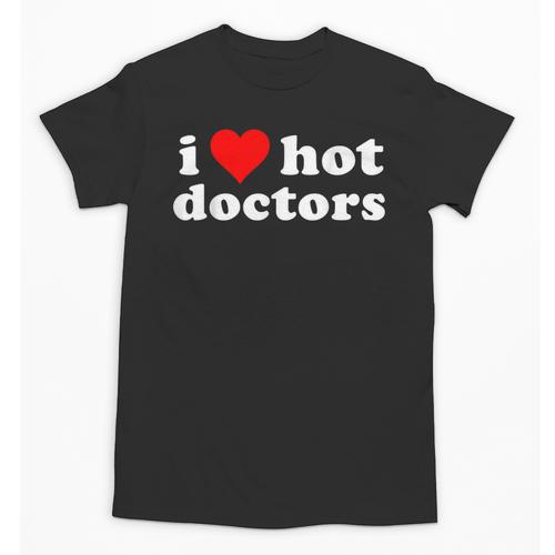 I Love Hot Doctors PhD Graduation Present From Spouse Unisex T-Shirt - Best Gift Smart