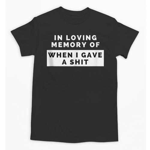 In Loving Memory Of When I Gave a Shit Carefree Unisex T-Shirt - Easessy