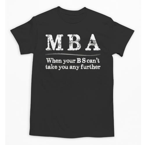 MBA Graduation When Your BS Can't Take You Further Unisex T-Shirt - Best Gift Smart