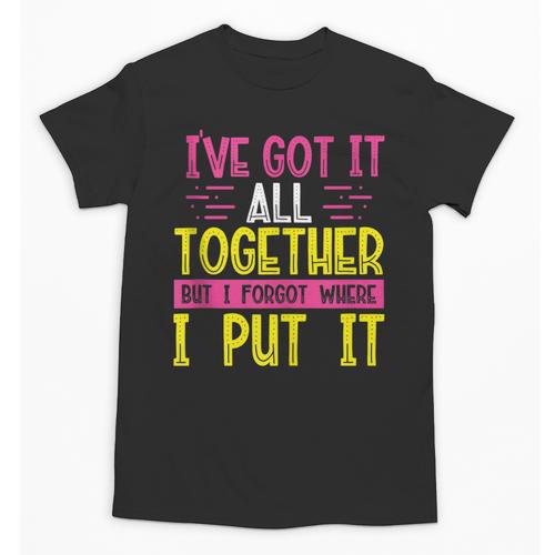 Memory Humor Got It Together Forgot Where Put It Sarcastic Unisex T-Shirt - Easessy
