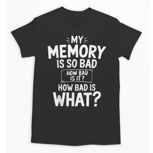My Memory Is So Bad Sarcastic Memory Saying Humor Joke Unisex T-Shirt - Easessy