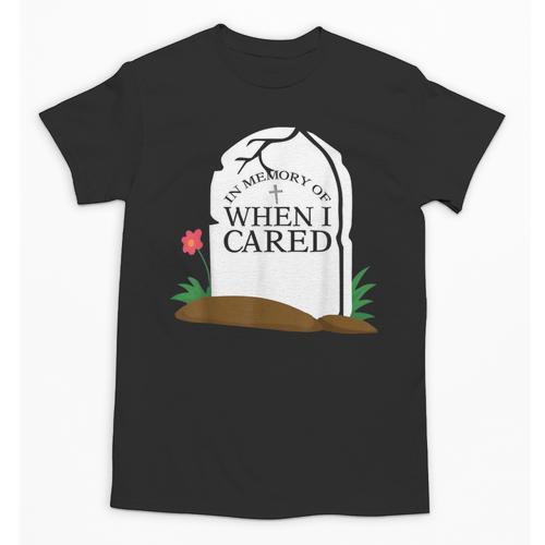 In Memory Of When I Cared Sarcastic Novelty Unisex T-Shirt - Easessy
