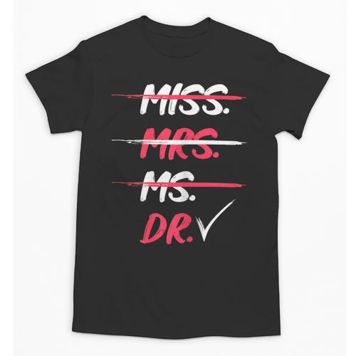 Miss Mrs Ms Dr Doctorate Graduation Unisex T-Shirt - Best Gift Smart