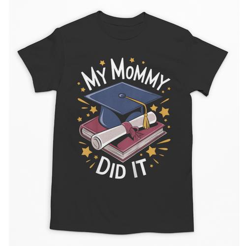 My Mommy Did It Mom Graduation Unisex T-Shirt - Best Gift Smart