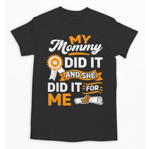 My Mommy Did It And She Did It For Me Graduation Diploma Unisex T-Shirt - Best Gift Smart