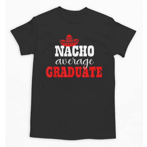 Nacho Average Graduate Shirt Cinco De Mayo Graduation Unisex T-Shirt - Best Gift Smart