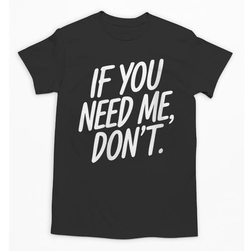 If You Need Me Don’t Sarcastic Introvert Unisex T-Shirt - Raresse