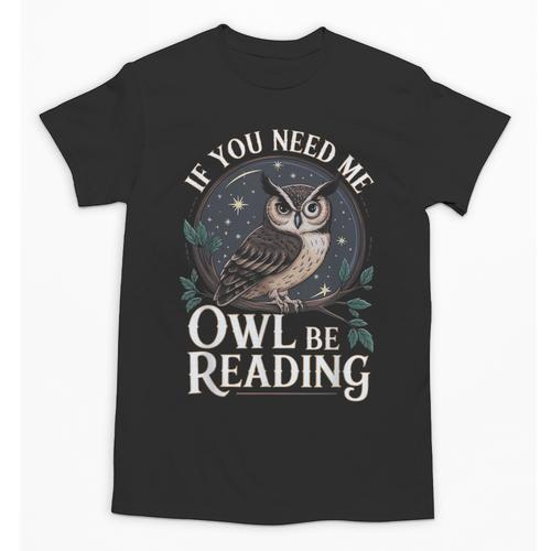 If You Need Me Owl Be Reading Book Students Lover Unisex T-Shirt - Bookorys