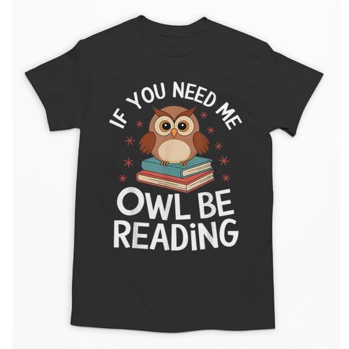 If You Need Me Owl Be Reading Cute Owl Book Unisex T-Shirt - Bookorys