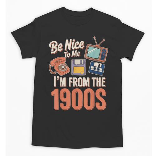 Be Nice To Me I'm From The 1900s Unisex T-Shirt - Figerry
