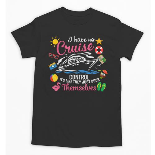 I Have No Control On A Cruise They Just Book Themselves Unisex T-Shirt - Bookorys