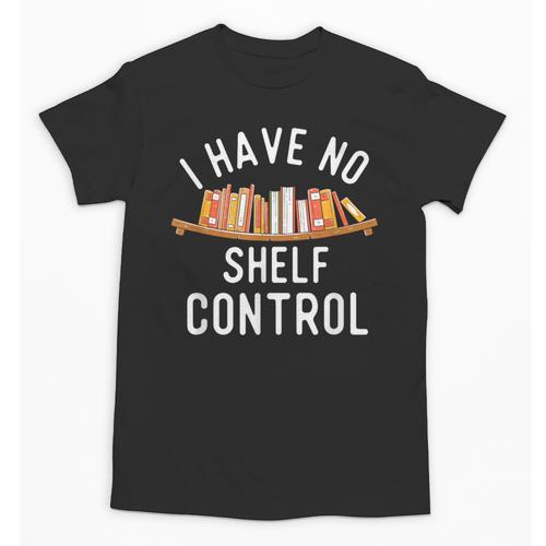 I Have No Shelf Control Book Lover Reading Bookworm Reader Unisex T-Shirt - Bookorys