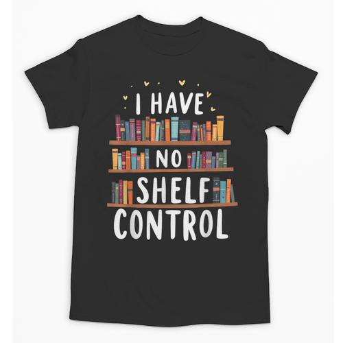 i Have No Shelf Control Book Lovers Book Reading Library Unisex T-Shirt - Bookorys