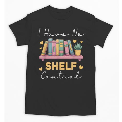 No Shelf Control Book Readers Librarians Bookworms Unisex T-Shirt - Bookorys