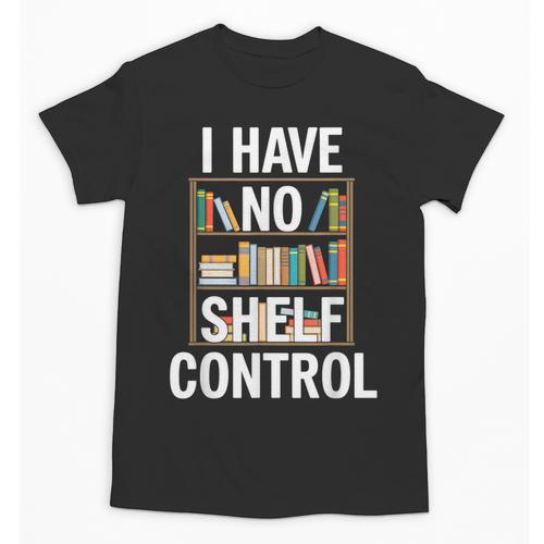 I Have No Shelf Control Read Book Reading Librarian Unisex T-Shirt - Bookorys