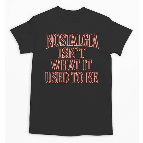 Nostalgia Isn't What It Used To Be Retro 70s 80s Nostalgic Unisex T-Shirt - Figerry