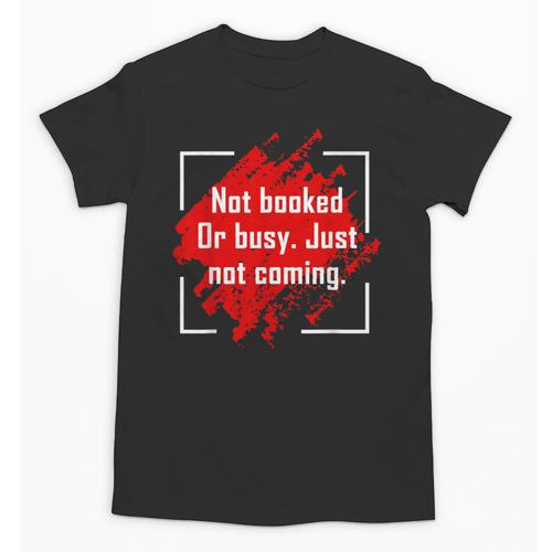 Not Booked Or Busy Just Not Coming Introvert Unisex T-Shirt - Raresse