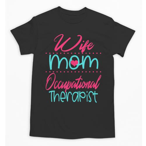 Occupational Therapist OT Therapy Mom Wife Graduation Unisex T-Shirt - Best Gift Smart