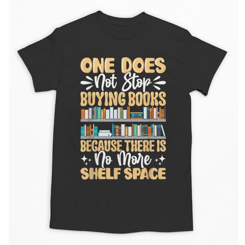 One Does Not Stop Buying Books Because There Is No More Shel Unisex T-Shirt - Bookorys AU