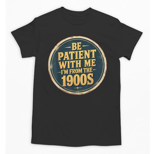 Be Patient With Me I'm From The 1900s Father's Day Dad Unisex T-Shirt - Figerry
