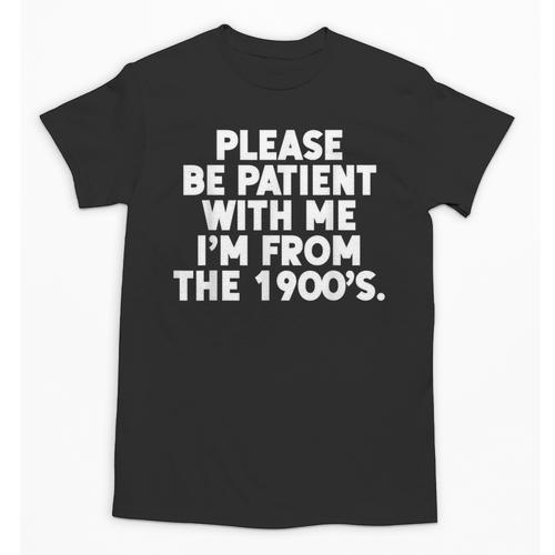 Be Patient I'm From The 1900s Gen X Elder Millennial Unisex T-Shirt - Figerry