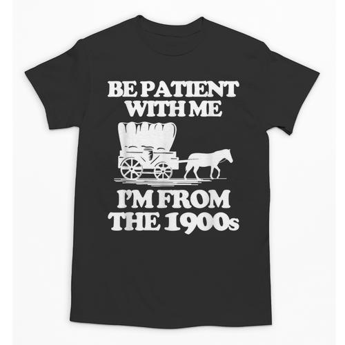 Be Patient With Me I'm From The 1900s Over The Hill Unisex T-Shirt - Figerry