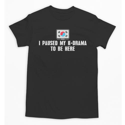 I Paused My K-Drama To Be Here Funny Introvert Korean Drama Unisex T-Shirt - Raresse
