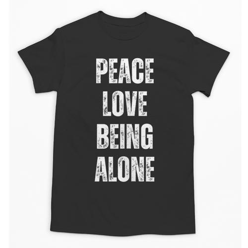 Peace Love And Being Alone Sarcastic Humor Introvert Unisex T-Shirt - Raresse