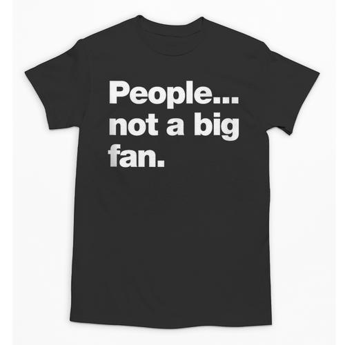People Not a Big Fan A Deadpan Design For Introverts Unisex T-Shirt - Raresse
