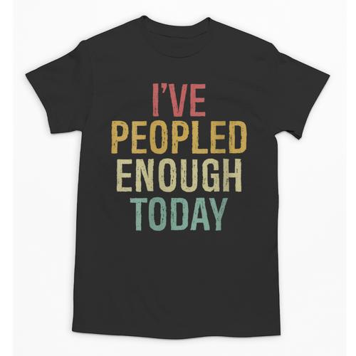 I Have Peopled Enough Today Introvert Unisex T-Shirt - Raresse