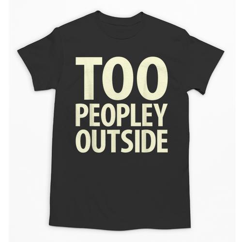 Too Peopley Outside I Introvert Unisex T-Shirt - Raresse