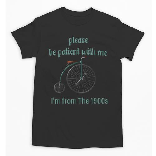 Pleas e Be Pat Ient Wit h Me I'm From The 1900s Unisex T-Shirt - Figerry