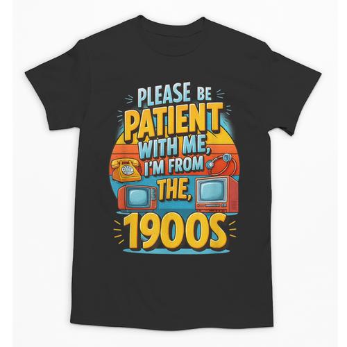 Please Be-Patient I'm From The 1900S Retro Sarcastic Saying Unisex T-Shirt - Figerry