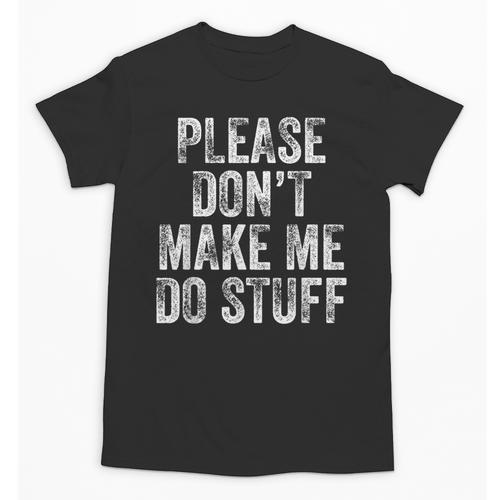 PLEASE DON’T MAKE ME DO STUFF Lazy Teenager Graduation Unisex T-Shirt - Best Gift Smart