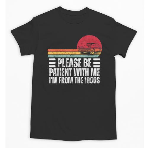 Please Be Patient With Me I'm From The 1900s Fathers Day Unisex T-Shirt - Figerry