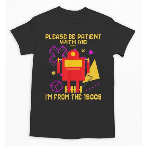 Please Be Patient With Me I'm From The 1900s Gen X Robot Unisex T-Shirt - Figerry
