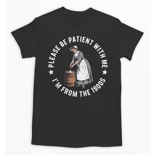 Please Be Patient With Me I'm From The 1900s Ladies Women Unisex T-Shirt - Figerry