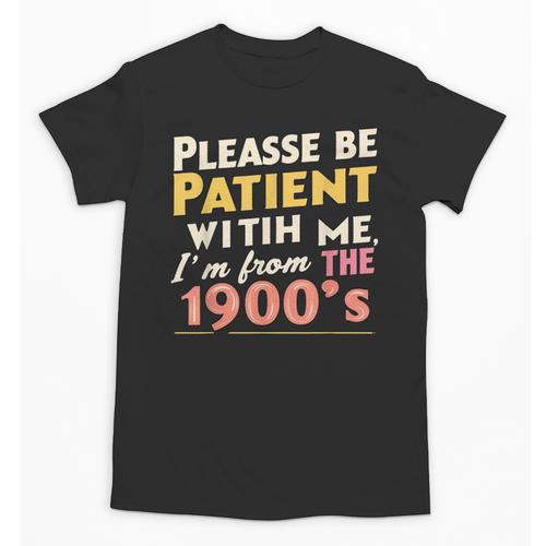 Please Be Patient With Me I'm From The 1900s Meme Unisex T-Shirt - Figerry