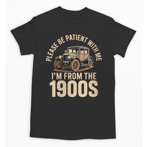 Please Be Patient With Me I'm From The 1900s Oldtimer B-Day Unisex T-Shirt - Figerry