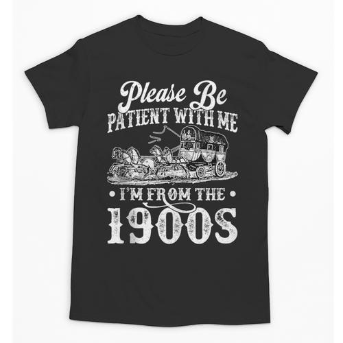 Please Be Patient With Me I'm From The 1900s Sarcastic Humor Unisex T-Shirt - Figerry