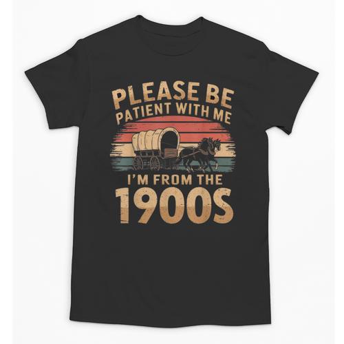 Please Be Patient With Me I'm From The 1900s Sarcastic Unisex T-Shirt - Figerry