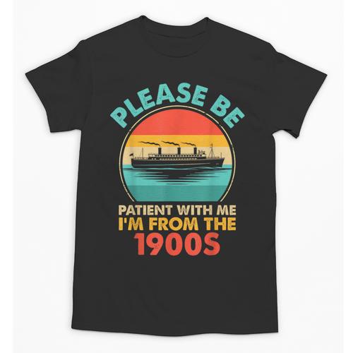 Please Be Patient I'm From The 1900s Ship Men Women Unisex T-Shirt - Figerry