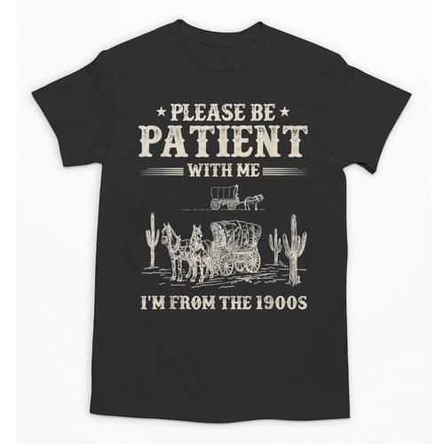 Please Be Patient With Me I'm From The 1900s Women Unisex T-Shirt - Figerry