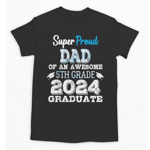 Proud DAD Of A 5th Grade Graduate 2024 Elementary Graduation Unisex T-Shirt - Best Gift Smart